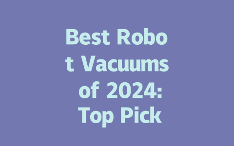 Best Robot Vacuums of 2024: Top Picks for Every Home and Budget-AIGC