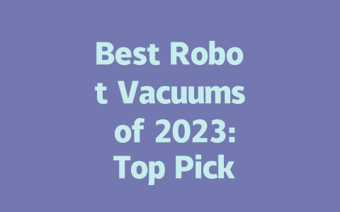 Best Robot Vacuums of 2023: Top Picks for Effortless Cleaning-AIGC