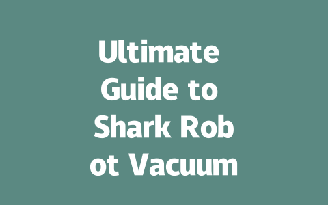 Ultimate Guide to Shark Robot Vacuums: Features & Top Picks Revealed!-AIGC