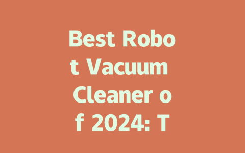 Best Robot Vacuum Cleaner of 2024: Top Picks for Every Home-AIGC