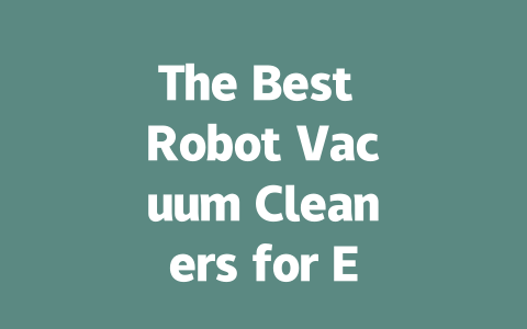 The Best Robot Vacuum Cleaners for Every Home: Top Picks and Deals-AIGC