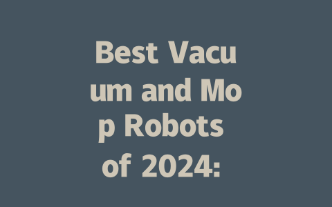 Best Vacuum and Mop Robots of 2024: Top Picks for Effortless Cleaning-AIGC