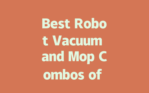 Best Robot Vacuum and Mop Combos of 2024: Top Picks Reviewed!-AIGC