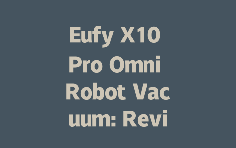 Eufy X10 Pro Omni Robot Vacuum: Reviews and Features Uncovered-AIGC