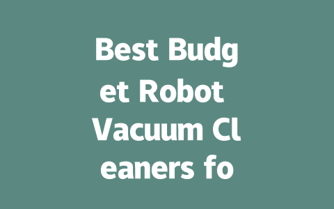 Best Budget Robot Vacuum Cleaners for 2024: Top Picks and Reviews-AIGC