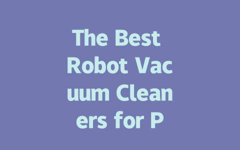 The Best Robot Vacuum Cleaners for Pet Hair and Allergy Relief-AIGC