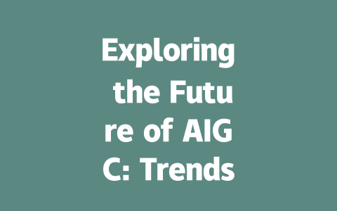 Exploring the Future of AIGC: Trends and Innovations in Digital Content Creation-AIGC