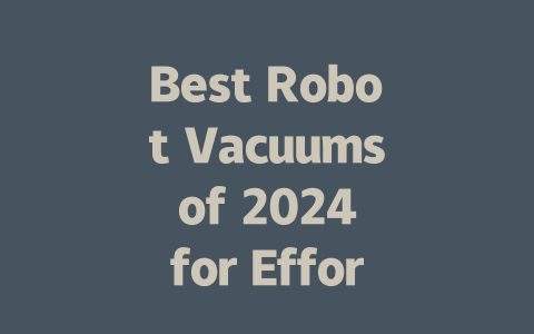 Best Robot Vacuums of 2024 for Effortless Home Cleaning-AIGC