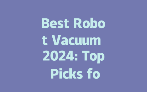 Best Robot Vacuum 2024: Top Picks for Effortless Cleaning at Home-AIGC