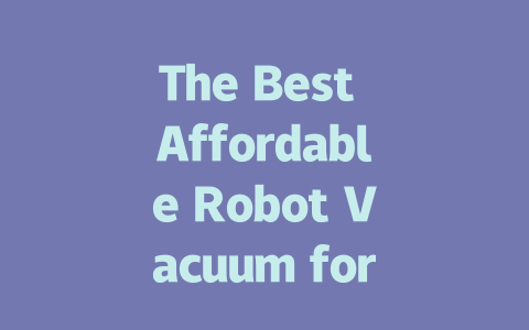 The Best Affordable Robot Vacuum for a Spotless Home-AIGC