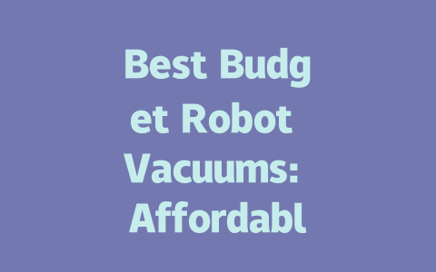 Best Budget Robot Vacuums: Affordable Cleaning Solutions for Your Home-AIGC