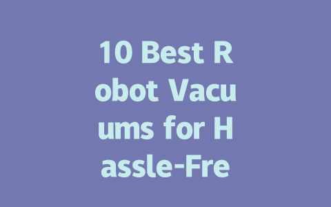 10 Best Robot Vacuums for Hassle-Free Cleaning in 2023-AIGC