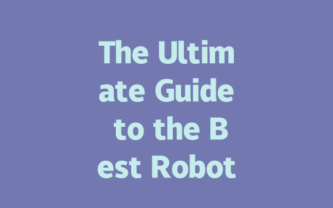 The Ultimate Guide to the Best Robot Vacuums for Every Home-AIGC