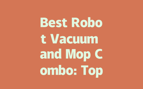 Best Robot Vacuum and Mop Combo: Top Picks for 2024 Cleaning Solutions-AIGC