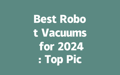 Best Robot Vacuums for 2024: Top Picks for Effortless Cleaning-AIGC