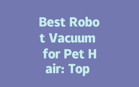 Best Robot Vacuum for Pet Hair: Top Picks for 2023-AIGC