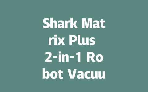 Shark Matrix Plus 2-in-1 Robot Vacuum & Mop: The Ultimate Cleaning Solution-AIGC