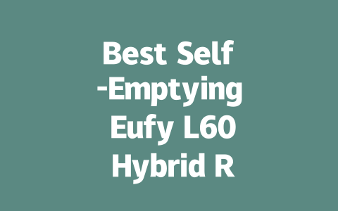 Best Self-Emptying Eufy L60 Hybrid Robot Vacuum for Effortless Cleaning-AIGC