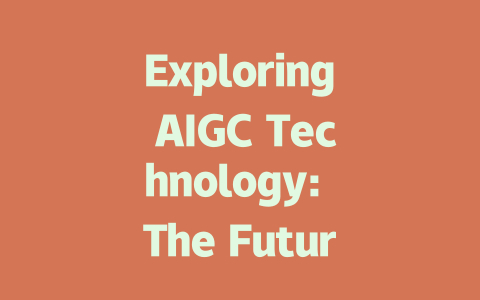 Exploring AIGC Technology: The Future of AI-Generated Content and Innovation-AIGC