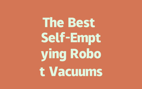 The Best Self-Emptying Robot Vacuums: Convenience and Efficiency Unleashed-AIGC