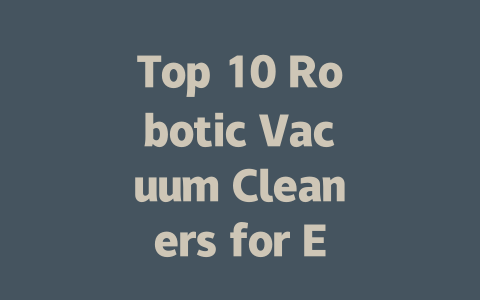 Top 10 Robotic Vacuum Cleaners for Effortless Home Cleaning in 2024-AIGC