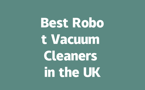 Best Robot Vacuum Cleaners in the UK: Top Choices for 2024-AIGC