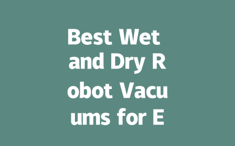 Best Wet and Dry Robot Vacuums for Effortless Cleaning at Home-AIGC