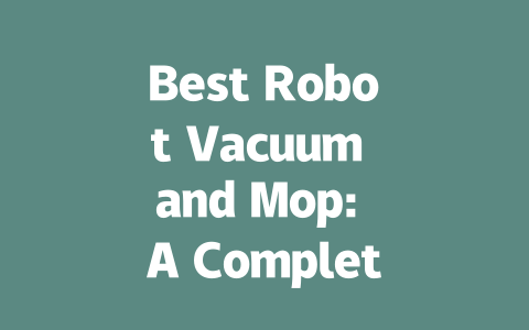 Best Robot Vacuum and Mop: A Complete Guide to Top Models in 2023-AIGC