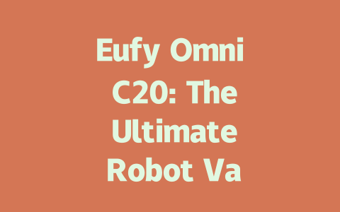 Eufy Omni C20: The Ultimate Robot Vacuum and Mop for Hassle-Free Cleaning-AIGC