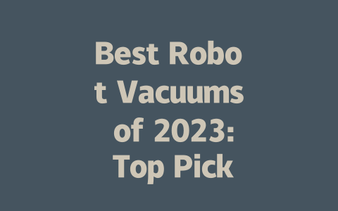 Best Robot Vacuums of 2023: Top Picks for Every Home and Budget-AIGC