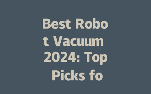 Best Robot Vacuum 2024: Top Picks for Every Home and Budget-AIGC