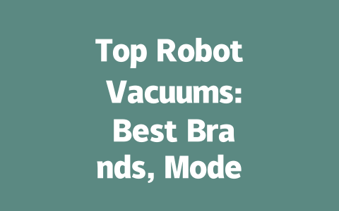 Top Robot Vacuums: Best Brands, Models, and Buying Guide for 2023-AIGC