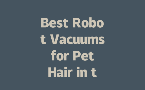 Best Robot Vacuums for Pet Hair in the UK: Top Picks for 2024-AIGC