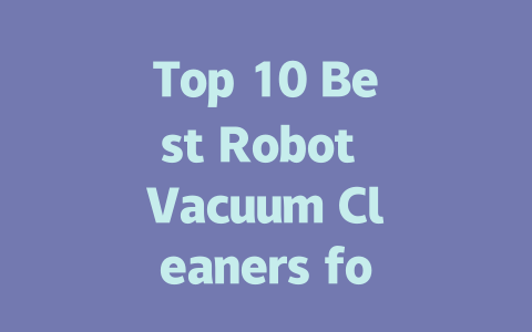 Top 10 Best Robot Vacuum Cleaners for Effortless Home Cleaning-AIGC