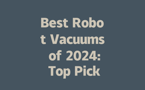 Best Robot Vacuums of 2024: Top Picks for Efficient Cleaning Solutions-AIGC