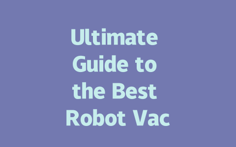 Ultimate Guide to the Best Robot Vacuums of 2024: Top Picks and Reviews-AIGC