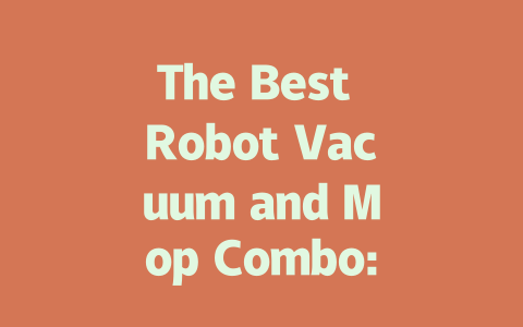 The Best Robot Vacuum and Mop Combo: Your Ultimate Cleaning Solution!-AIGC