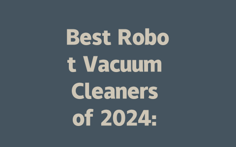 Best Robot Vacuum Cleaners of 2024: Top Picks for Spotless Homes-AIGC