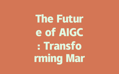 The Future of AIGC: Transforming Marketing and Creative Industries-AIGC