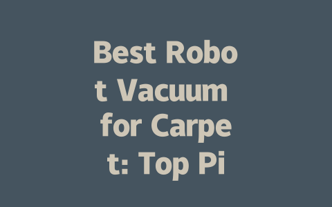 Best Robot Vacuum for Carpet: Top Picks for Effortless Cleaning in 2024-AIGC