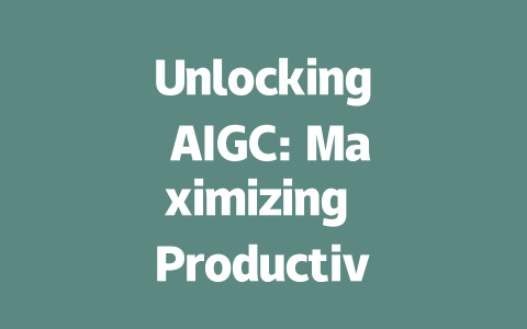 Unlocking AIGC: Maximizing Productivity with Cutting-Edge Tools and Tech-AIGC