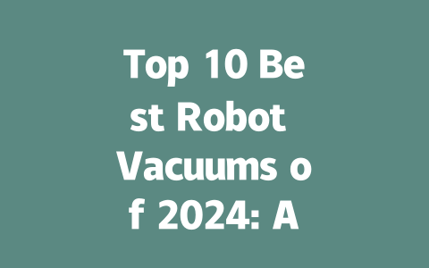 Top 10 Best Robot Vacuums of 2024: Affordable, Efficient, and Smart-AIGC