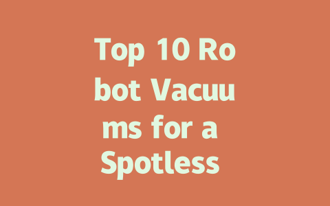 Top 10 Robot Vacuums for a Spotless Home in 2024-AIGC