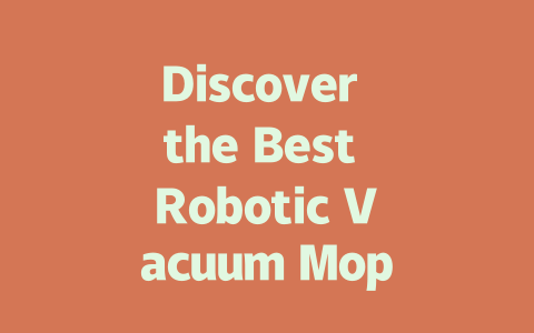 Discover the Best Robotic Vacuum Mops for Effortless Cleaning in 2024-AIGC