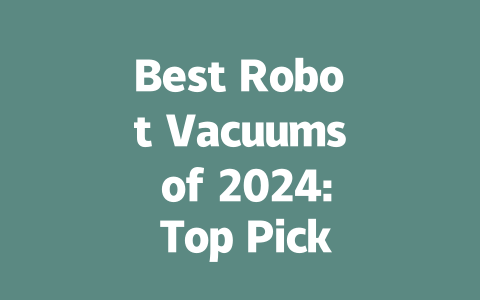 Best Robot Vacuums of 2024: Top Picks for Effortless Cleaning-AIGC