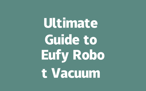 Ultimate Guide to Eufy Robot Vacuum X9 Pro: Features & Benefits Unveiled-AIGC