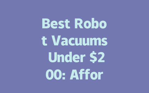 Best Robot Vacuums Under $200: Affordable Cleaning Solutions for Your Home-AIGC