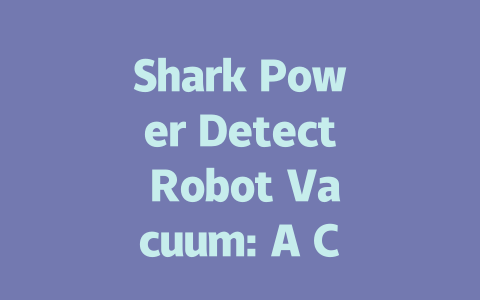 Shark Power Detect Robot Vacuum: A Comprehensive Review and Insights-AIGC