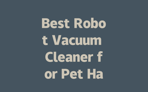 Best Robot Vacuum Cleaner for Pet Hair: Efficient Cleaning for Homes-AIGC