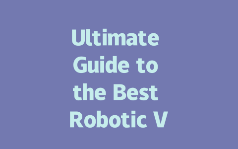 Ultimate Guide to the Best Robotic Vacuums for Every Homeowner-AIGC